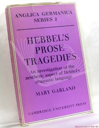 Hebbel's Prose Tragedies: An Investigation of the Aesthetic Aspect of Hebbel's Dramatic...