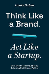Think Like a Brand. Act Like a Startup.