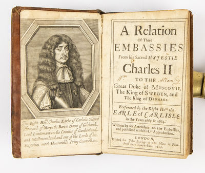 A Relation of Three Embassies from His Sacred Majestie Charles II to the Great Duke of Muscovie, the King of Sweden, and the King of Denmark. Performed by the Earle of Carlisle in the Years 1663 and 1664. Written by an Attendant