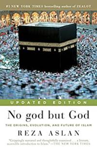 No god but God (Updated Edition): The Origins, Evolution, and Future of Islam by Reza Aslan - 2011-08-30