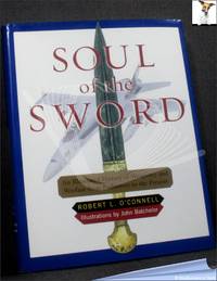 Soul of the Sword: An Illustrated History of Weaponry and Warfare from Prehistory to the Present