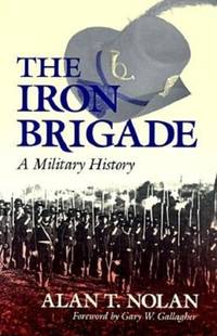 The Iron Brigade : A Military History