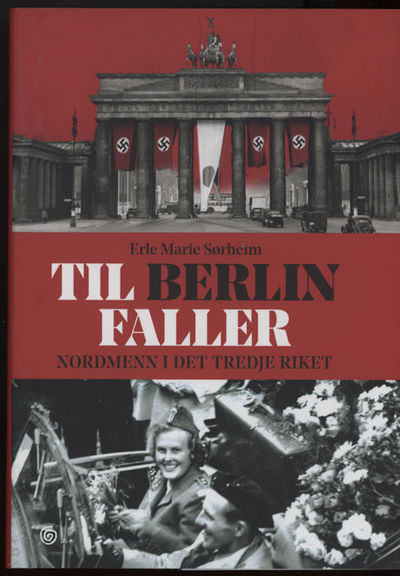 Til Berlin faller. Nordmenn i det tredje riket
