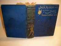 Jack Alden A Story of Adventures in The Virginia Campaigb 61-65