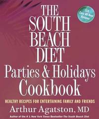 The South Beach Diet Parties and Holidays Cookbook: Healthy Recipes for Entertaining Family and...