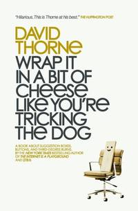 Wrap It In A Bit of Cheese Like You're Tricking The Dog: The fifth collection of essays and...