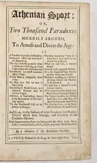 Athenian sport: or, two thousand paradoxes merrily argued, to amuse and divert the age: as a...