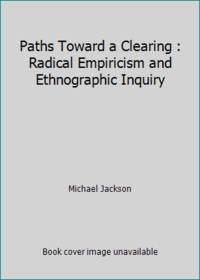 Paths Toward a Clearing : Radical Empiricism and Ethnographic Inquiry