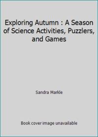 Exploring Autumn : A Season of Science Activities, Puzzlers, and Games