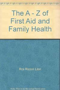 The A - Z of First Aid and Family Health de Rcs Rizzoli Libri