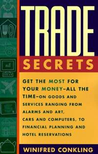 Trade Secrets: Get the Most for Your Money--All the Time--On Goods and Services Ranging from...