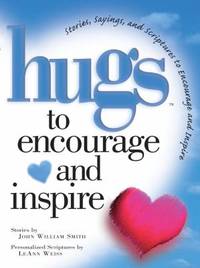 Hugs to Encourage and Inspire : Stories, Sayings, and Scriptures to Encourage and Inspire