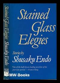 tained glass elegies : stories / by Shusaku Endo ; translated by Van C. Gessel