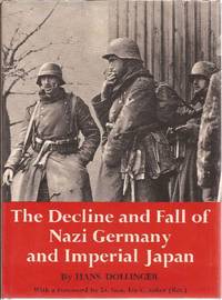 The Decline and Fall of Nazi Germany and Imperial Japan A Pictorial History of the Final Days of World War II by Dollinger, Hans - 1968