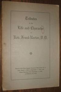 image of Tributes to the Life and Character of Rev. Frank Rector Pastor to the First Baptist Church of Pawtucket, R. I. , from Aprilk 1. 1900, to September 1, 1930, and Pastor Emeritus from September 1, 1930, to February 26, 1933