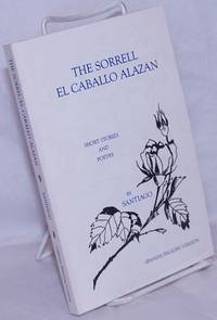 image of The Sorrell / El Caballo Alazan: Short stories and poetry. Spanish / English version