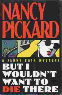 But I Wouldn't Want To Die There by Nancy Pickard - Hardcover - Book Club Edition - 1993 - from Ye Old Bookworm (SKU: 8444)