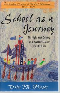 School as a Journey  The Eight-Year Odyssey of a Waldorf Teacher and His  Class