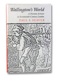 Wallington&#039;s World: A Puritan Artisan in Seventeenth-Century London by Seaver, Paul S - 1985