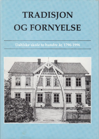 Tradisjon og fornyelse. Dahlske skole gjennom to…