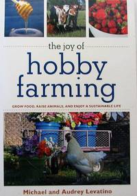 image of The Joy of Hobby Farming: Grow Food, Raise Animals, and Enjoy a Sustainable Life (The Joy of Series)