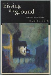 Kissing the Ground: New and Selected Poems