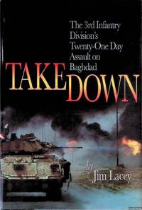Takedown: The 3rd Infantry Division's Twenty-One Day Assault on Baghdad