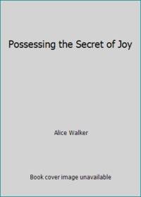 Possessing the Secret of Joy by Alice Walker - 1993