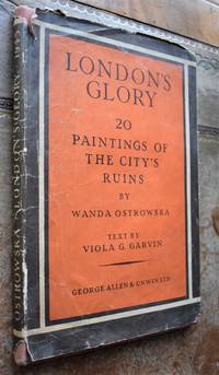 LONDON&#039;S GLORY Twenty Paintings Of The City&#039;s Ruins By Wanda Ostrowska by Viola G Garvin - 1945