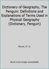 Dictionary of Geography The Penguin: Definitions and Explanations of Terms Used in Physical Geography Dictionary Penguin