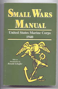 SMALL WARS MANUAL - UNITED STATES MARINE CORPS 1940. de Schaffer, Ronald, introduction - 1996