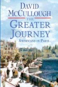 The Greater Journey (Thorndike Press Large Print Popular and Narrative Nonfiction Series) by David McCullough - 2011-04-02