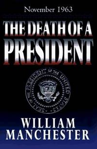 The Death of a President: November 20-November 25 by Manchester, William