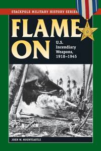Flame On : U.S. Incendiary Weapons, 1918-1945