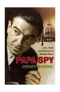 Papa Spy: Love, Faith and Betrayal in Wartime Spain