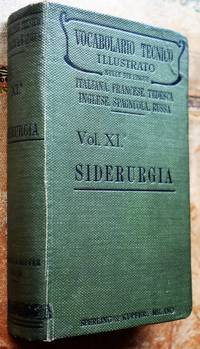 VOCABULARIO TECNICO ILLUSTRATO Nelle Sei Lingue Italiana, Tedesca, Inglese, Francese, Russa, Spagnuola Volume XI Siderurgia by Alfredo Schlomann; R Oldenbourg; Guglielmo Venator; Colin Ross - 1911