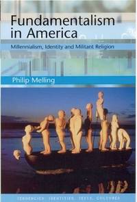 Fundamentalism in America: Millennialism, Identity and Militant Religion (Tendencies: Identities,...