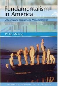 Fundamentalism in America: Millennialism, Identity and Militant Religion (Tendencies: Identities, Texts, Cultures) by Melling, Philip H