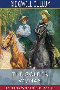 The Golden Woman (Esprios Classics): A Story of the Montana Hills