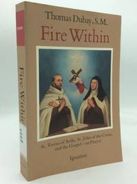 FIRE WITHIN: St. Teresa of Avila, St. John of the Cross, and the Gospel -- On Prayer