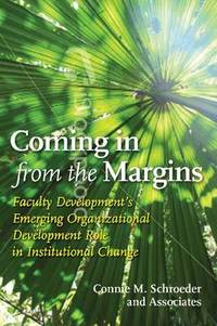 Coming in from the Margins: Faculty Development's Emerging Organizational Development Role in...