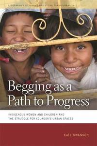 Begging as a Path to Progress: Indigenous Women and Children and the Struggle for Ecuador's...