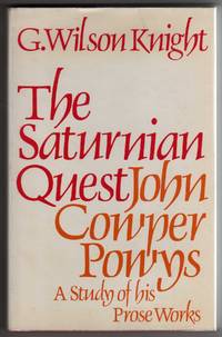 The Saturnian Quest: John Cowper Powys - A Study of His Prose Works by Knight, G. Wilson - 1964