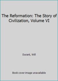 The Reformation: The Story of Civilization, Volume VI