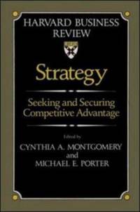 Strategy : Seeking and Securing Competitive Advantage