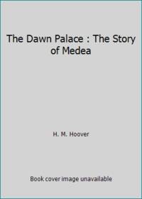 The Dawn Palace : The Story of Medea