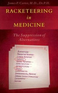 Racketeering in Medicine: The Suppression of Alternatives