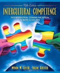 Intercultural Competence : Interpersonal Communication Across Cultures by Myron W. Lustig; Jolene Koester - 2005