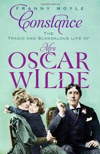 Constance: The Tragic and Scandalous Life of Mrs Oscar Wilde