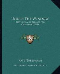 image of Under The Window: Pictures And Rhymes For Children